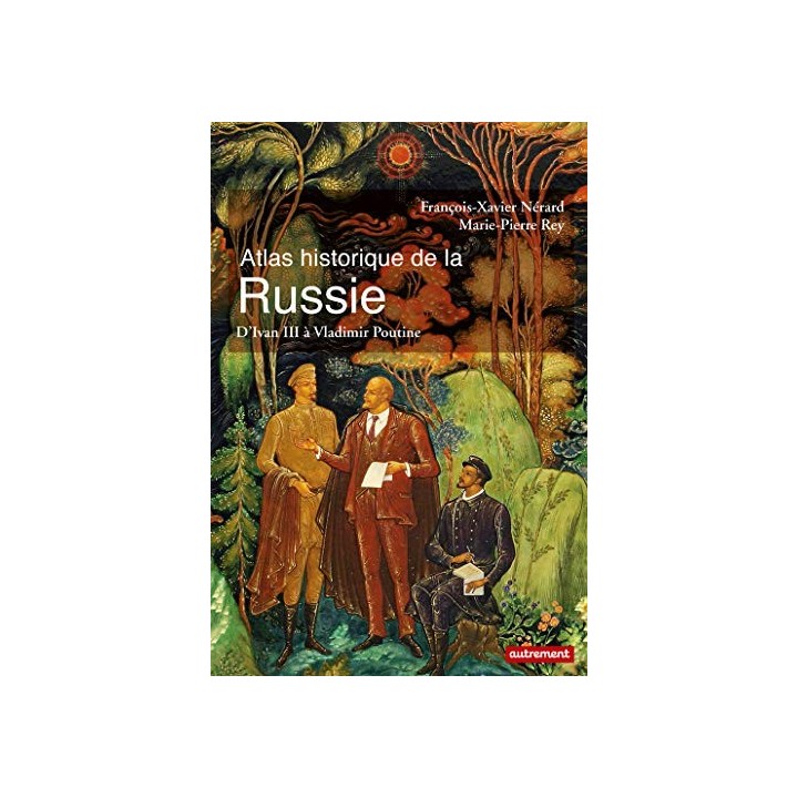 Atlas historique de la Russie. D'Ivan III à Vladimir Poutine.